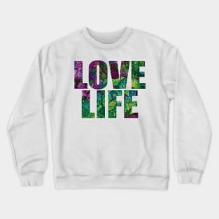 Word Art LOVE LIFE from original alcohol ink painting Crewneck Sweatshirt